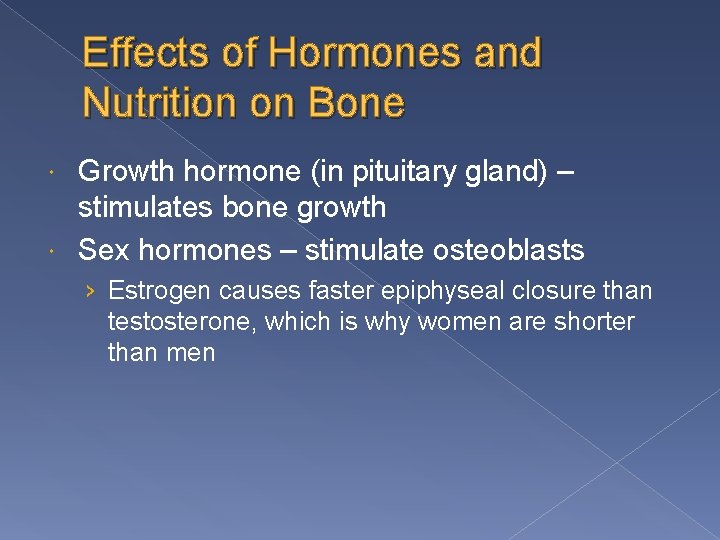 Effects of Hormones and Nutrition on Bone Growth hormone (in pituitary gland) – stimulates