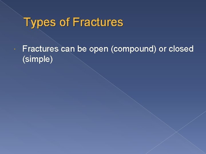 Types of Fractures can be open (compound) or closed (simple) 