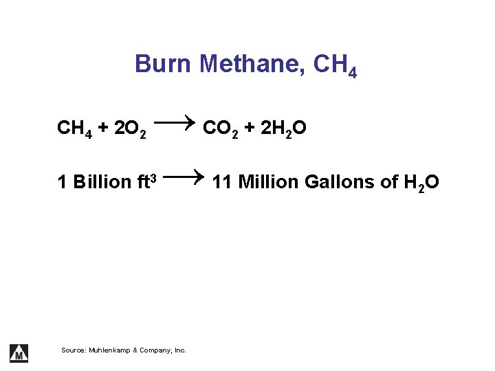 Burn Methane, CH 4 → CO + 2 H O 1 Billion ft →