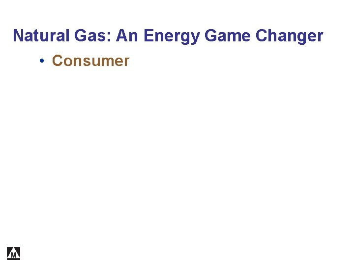 Natural Gas: An Energy Game Changer • Consumer 