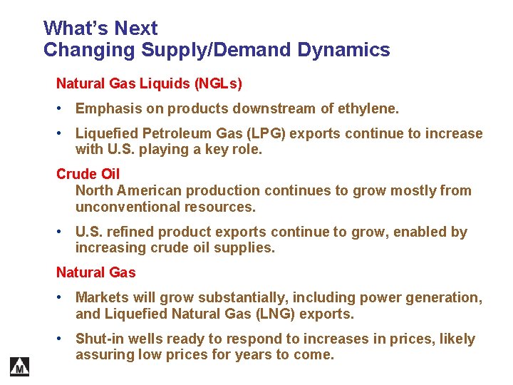 What’s Next Changing Supply/Demand Dynamics Natural Gas Liquids (NGLs) • Emphasis on products downstream