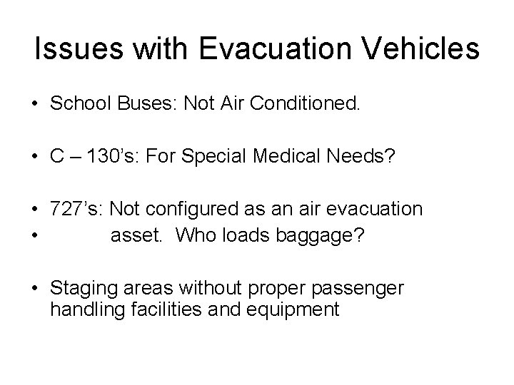 Issues with Evacuation Vehicles • School Buses: Not Air Conditioned. • C – 130’s: