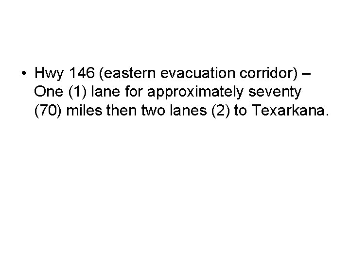  • Hwy 146 (eastern evacuation corridor) – One (1) lane for approximately seventy