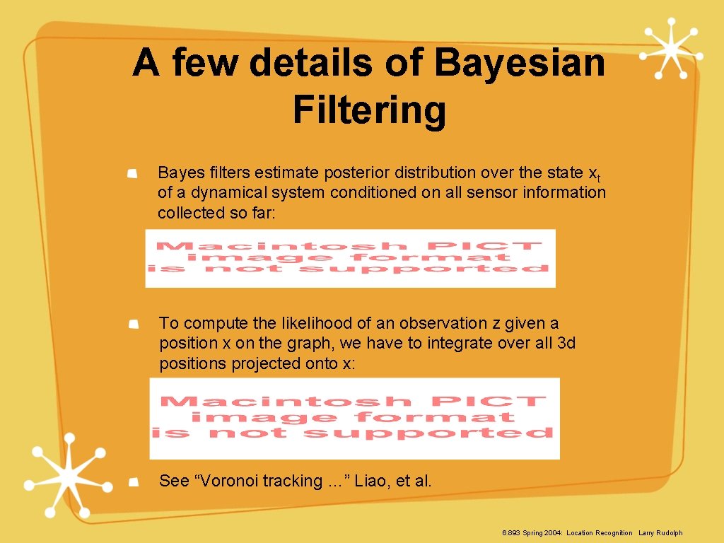 A few details of Bayesian Filtering Bayes filters estimate posterior distribution over the state