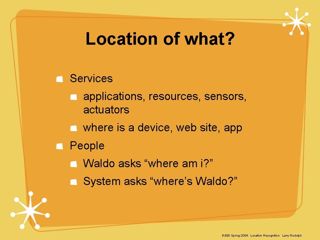 Location of what? Services applications, resources, sensors, actuators where is a device, web site,