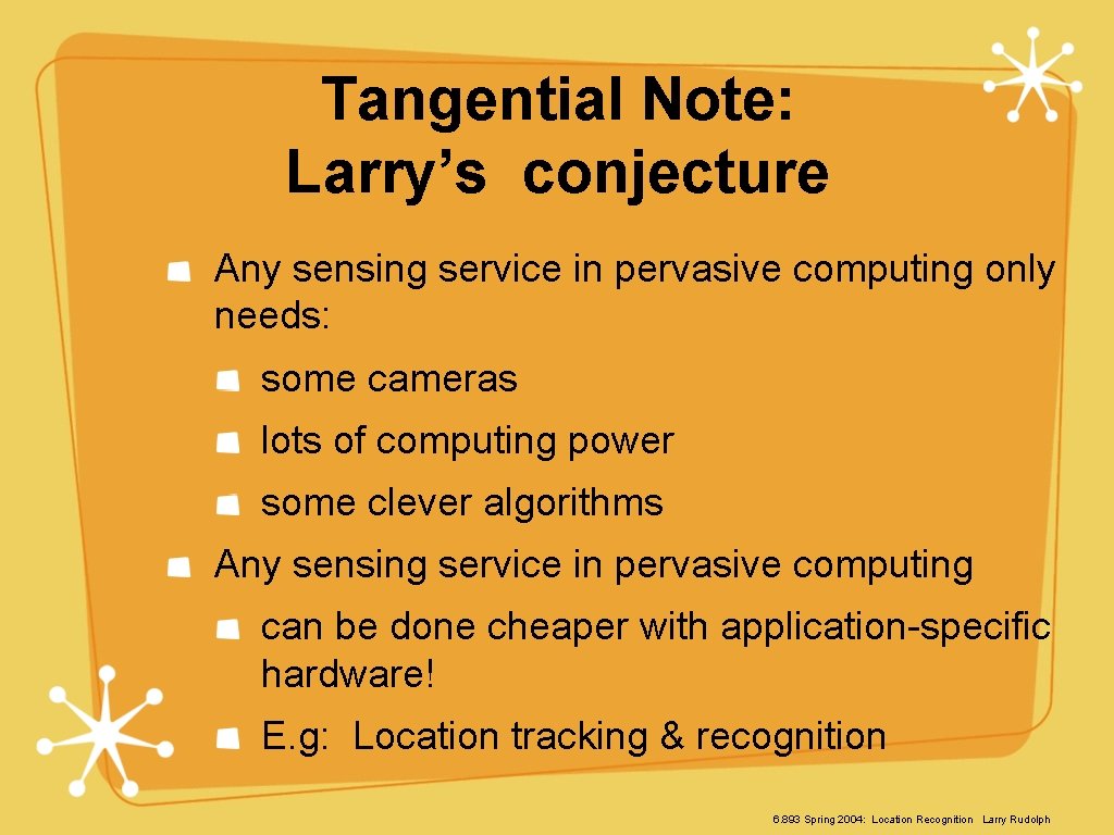 Tangential Note: Larry’s conjecture Any sensing service in pervasive computing only needs: some cameras
