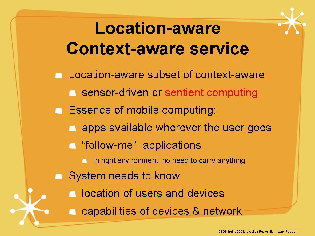 Location-aware Context-aware service Location-aware subset of context-aware sensor-driven or sentient computing Essence of mobile