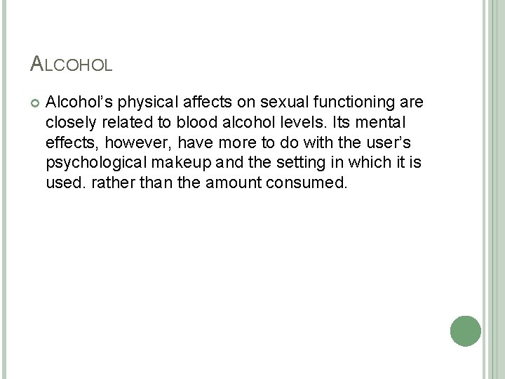 ALCOHOL Alcohol’s physical affects on sexual functioning are closely related to blood alcohol levels.