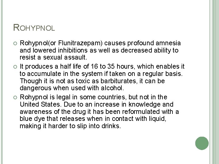 ROHYPNOL Rohypnol(or Flunitrazepam) causes profound amnesia and lowered inhibitions as well as decreased ability