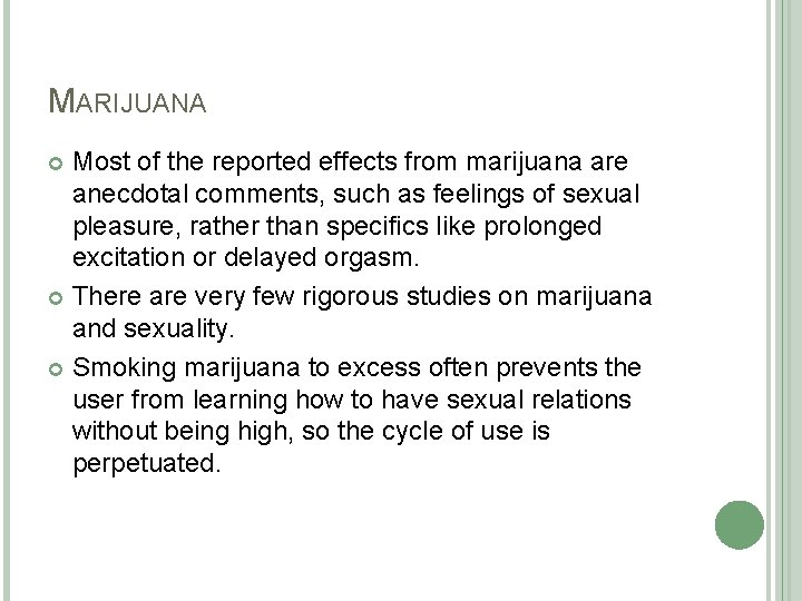 MARIJUANA Most of the reported effects from marijuana are anecdotal comments, such as feelings