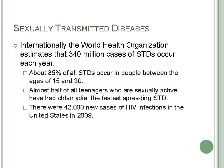 SEXUALLY TRANSMITTED DISEASES Internationally the World Health Organization estimates that 340 million cases of