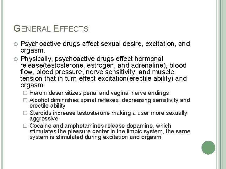 GENERAL EFFECTS Psychoactive drugs affect sexual desire, excitation, and orgasm. Physically, psychoactive drugs effect