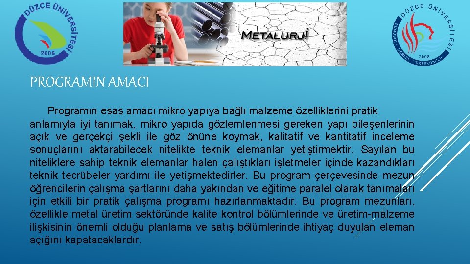 PROGRAMIN AMACI Programın esas amacı mikro yapıya bağlı malzeme özelliklerini pratik anlamıyla iyi tanımak, PROGRAMIN AMACI Programın esas amacı mikro yapıya bağlı malzeme özelliklerini pratik anlamıyla iyi tanımak,