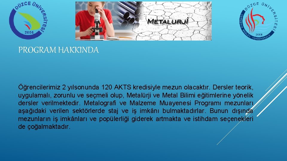 PROGRAM HAKKINDA Öğrencilerimiz 2 yılsonunda 120 AKTS kredisiyle mezun olacaktır. Dersler teorik, uygulamalı, zorunlu PROGRAM HAKKINDA Öğrencilerimiz 2 yılsonunda 120 AKTS kredisiyle mezun olacaktır. Dersler teorik, uygulamalı, zorunlu