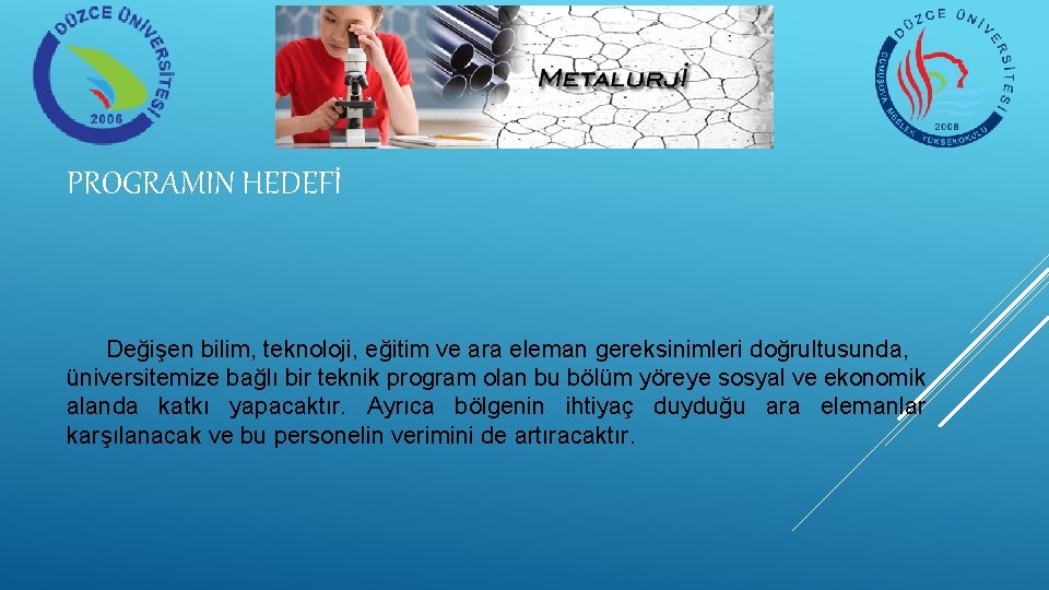 PROGRAMIN HEDEFİ Değişen bilim, teknoloji, eğitim ve ara eleman gereksinimleri doğrultusunda, üniversitemize bağlı bir PROGRAMIN HEDEFİ Değişen bilim, teknoloji, eğitim ve ara eleman gereksinimleri doğrultusunda, üniversitemize bağlı bir