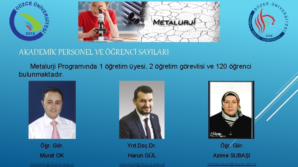 AKADEMİK PERSONEL VE ÖĞRENCİ SAYILARI Metalurji Programında 1 öğretim üyesi, 2 öğretim görevlisi ve AKADEMİK PERSONEL VE ÖĞRENCİ SAYILARI Metalurji Programında 1 öğretim üyesi, 2 öğretim görevlisi ve