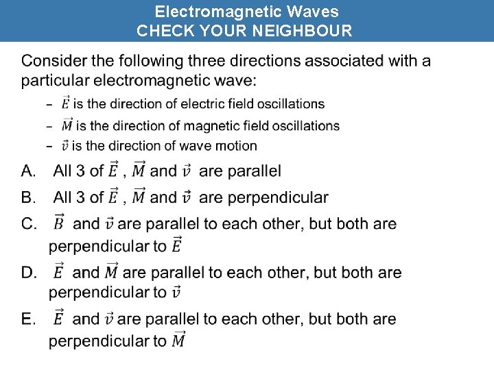 Electromagnetic Waves CHECK YOUR NEIGHBOUR • 