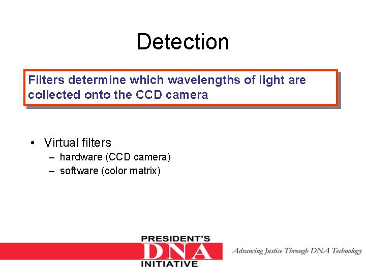 Detection Filters determine which wavelengths of light are collected onto the CCD camera •