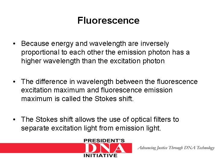 Fluorescence • Because energy and wavelength are inversely proportional to each other the emission