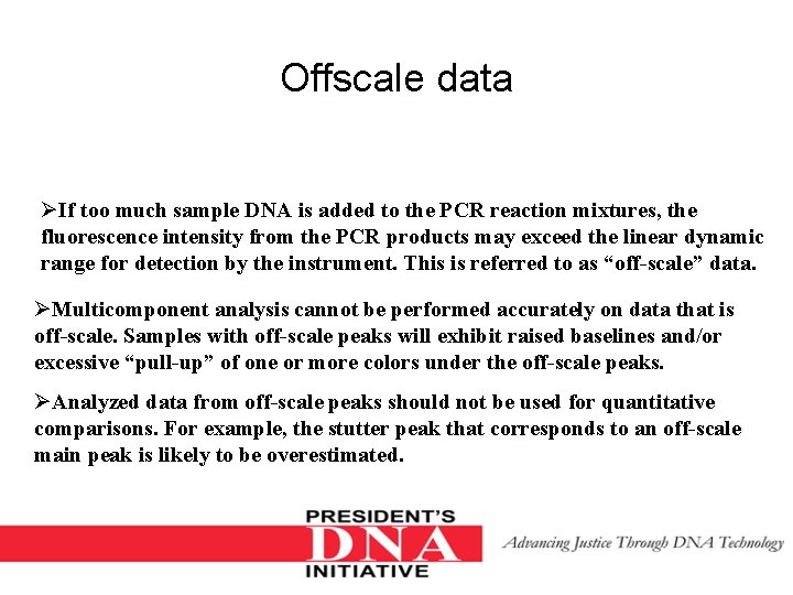 Offscale data ØIf too much sample DNA is added to the PCR reaction mixtures,