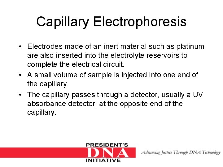 Capillary Electrophoresis • Electrodes made of an inert material such as platinum are also