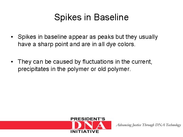 Spikes in Baseline • Spikes in baseline appear as peaks but they usually have