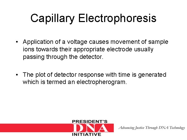 Capillary Electrophoresis • Application of a voltage causes movement of sample ions towards their