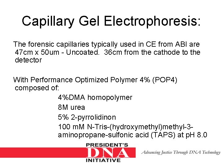 Capillary Gel Electrophoresis: The forensic capillaries typically used in CE from ABI are 47