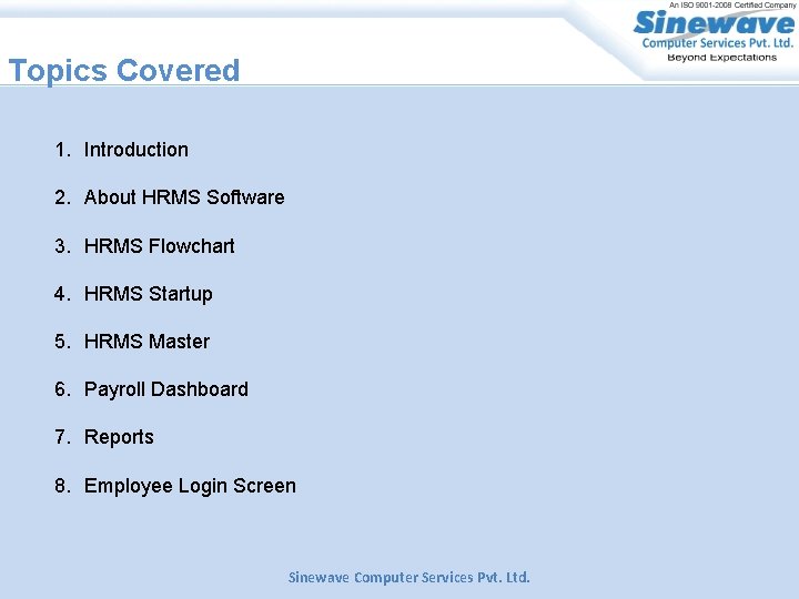 Topics Covered 1. Introduction 2. About HRMS Software 3. HRMS Flowchart 4. HRMS Startup