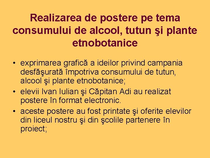 Realizarea de postere pe tema consumului de alcool, tutun şi plante etnobotanice • exprimarea