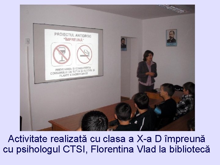 Activitate realizată cu clasa a X-a D împreună cu psihologul CTSI, Florentina Vlad la