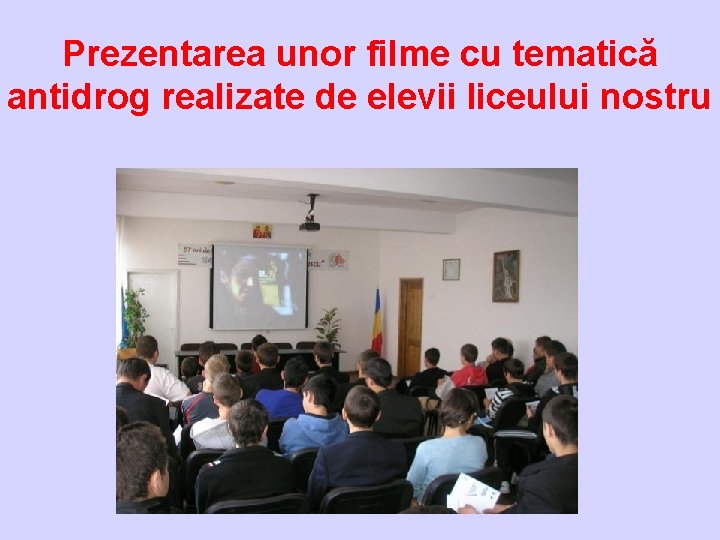 Prezentarea unor filme cu tematică antidrog realizate de elevii liceului nostru 
