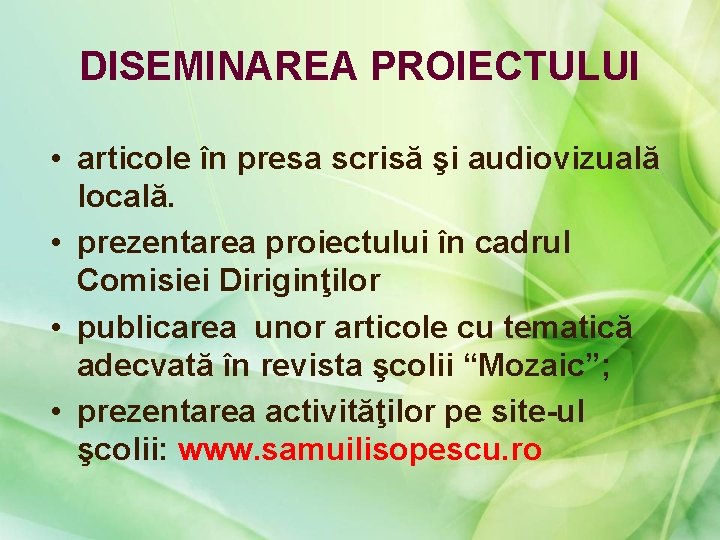 DISEMINAREA PROIECTULUI • articole în presa scrisă şi audiovizuală locală. • prezentarea proiectului în