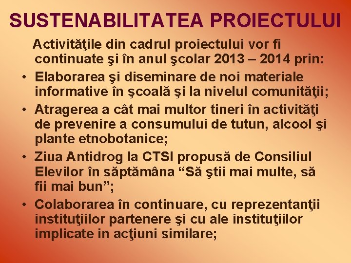 SUSTENABILITATEA PROIECTULUI • • Activităţile din cadrul proiectului vor fi continuate şi în anul