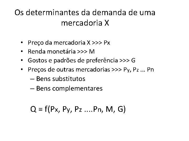 Os determinantes da demanda de uma mercadoria X • • Preço da mercadoria X