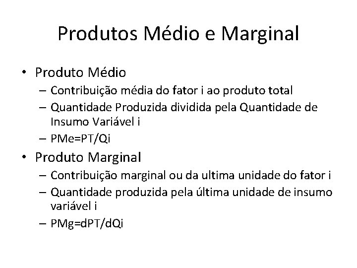 Produtos Médio e Marginal • Produto Médio – Contribuição média do fator i ao