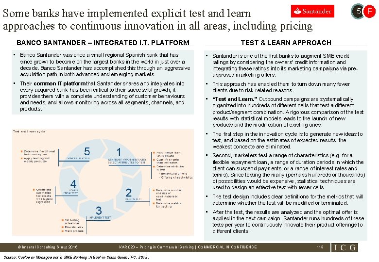 Some banks have implemented explicit test and learn approaches to continuous innovation in all