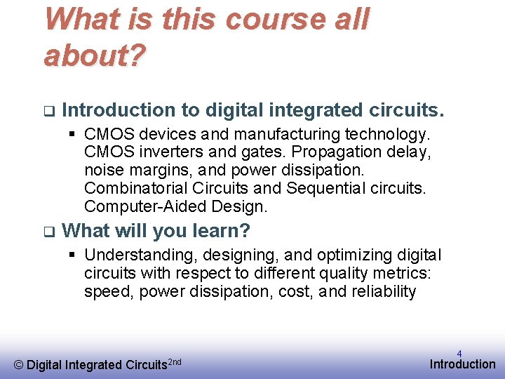 What is this course all about? q Introduction to digital integrated circuits. § CMOS