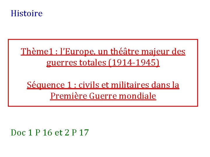 Histoire Thème 1 : l’Europe, un théâtre majeur des guerres totales (1914 -1945) Séquence