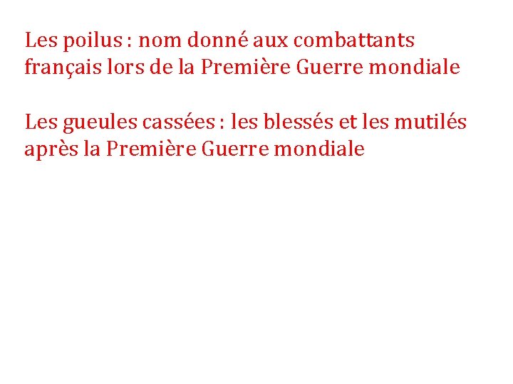 Les poilus : nom donné aux combattants français lors de la Première Guerre mondiale