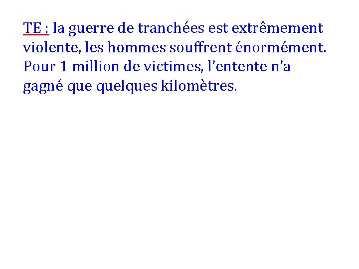 TE : la guerre de tranchées est extrêmement violente, les hommes souffrent énormément. Pour