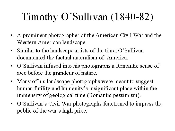 Timothy O’Sullivan (1840 -82) • A prominent photographer of the American Civil War and