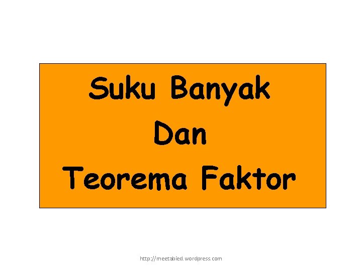 Suku Banyak Dan Teorema Faktor http: //meetabied. wordpress. com 
