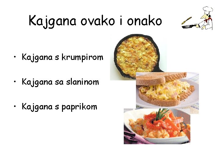 Kajgana ovako i onako • Kajgana s krumpirom • Kajgana sa slaninom • Kajgana