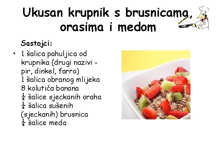 Ukusan krupnik s brusnicama, orasima i medom Sastojci: • 1 šalica pahuljica od krupnika