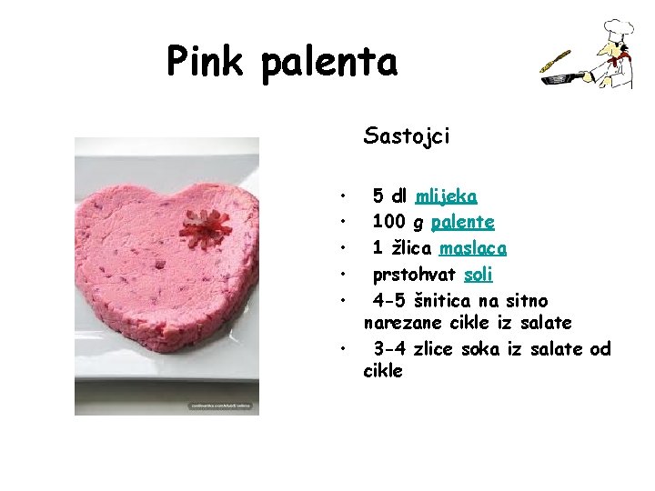 Pink palenta Sastojci • • • 5 dl mlijeka 100 g palente 1 žlica