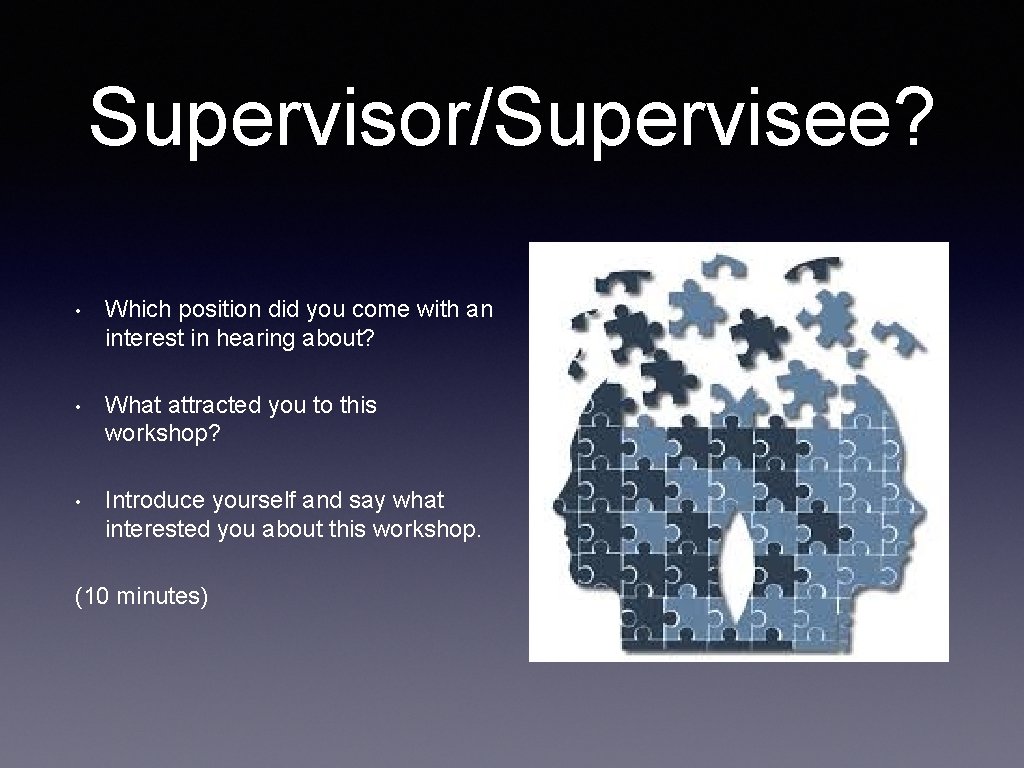 Supervisor/Supervisee? • Which position did you come with an interest in hearing about? •