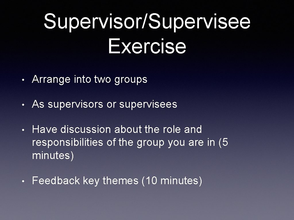 Supervisor/Supervisee Exercise • Arrange into two groups • As supervisors or supervisees • Have