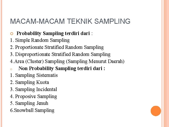 MACAM-MACAM TEKNIK SAMPLING Probability Sampling terdiri dari : 1. Simple Random Sampling 2. Proportionate