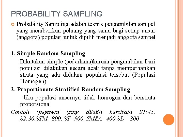 PROBABILITY SAMPLING Probability Sampling adalah teknik pengambilan sampel yang memberikan peluang yang sama bagi